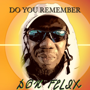 Listen to Do You Remember song with lyrics from Don Felix