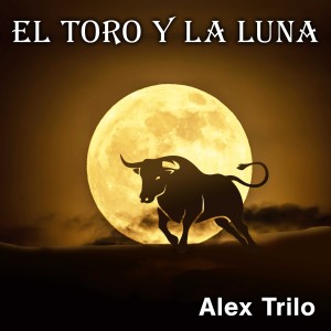 收聽Alex Trilo的El Toro y la Luna歌詞歌曲