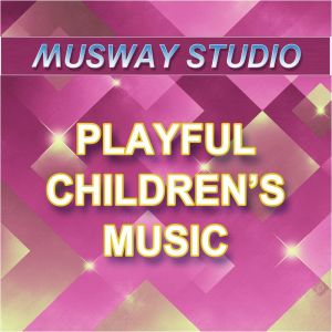 อัลบัม Playful Children's Music ศิลปิน Musway Studio