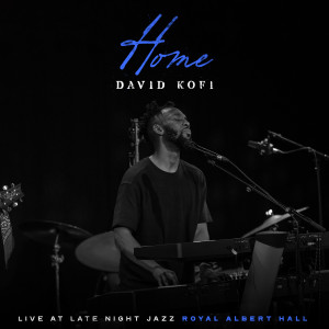Album Home (Live at Late Night Jazz Royal Albert Hall) [Edit] from David Kofi