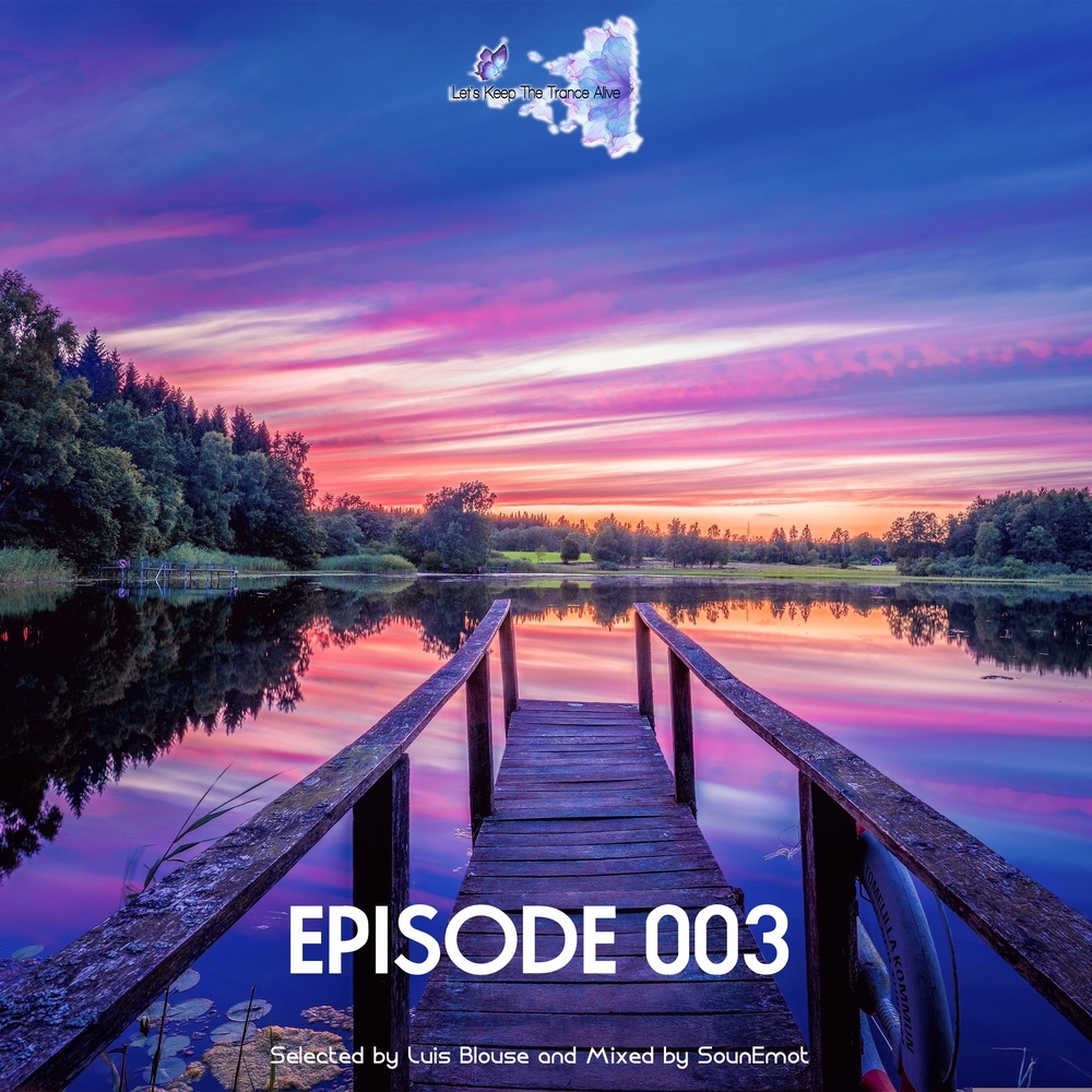 Episode 003 Let's Keep the Trance Alive (Selected by Luis Blouse & mixed by SounEmot)