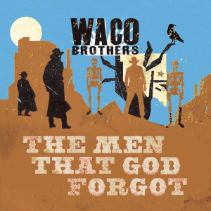 Waco Brothers的專輯The Men That God Forgot