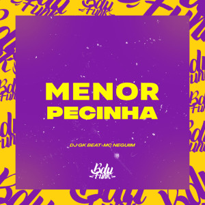 Listen to MENOR PECINHA (Explicit) song with lyrics from DJ GK BEAT