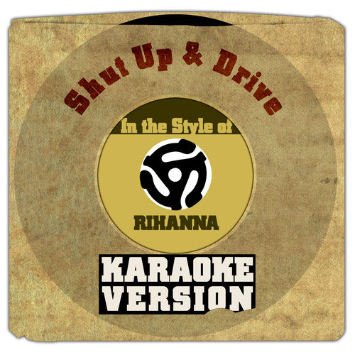 Shut Up & Drive (In the Style of Rihanna) [Karaoke Version]