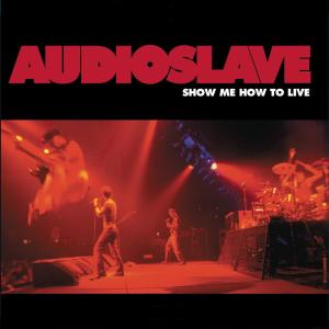 ดาวน์โหลดและฟังเพลง Show Me How to Live พร้อมเนื้อเพลงจาก Audioslave