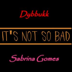 收聽Dybbukk的It's Not So Bad歌詞歌曲