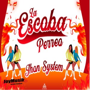 Dengarkan lagu La Escoba (Perreo) nyanyian jhon System dengan lirik