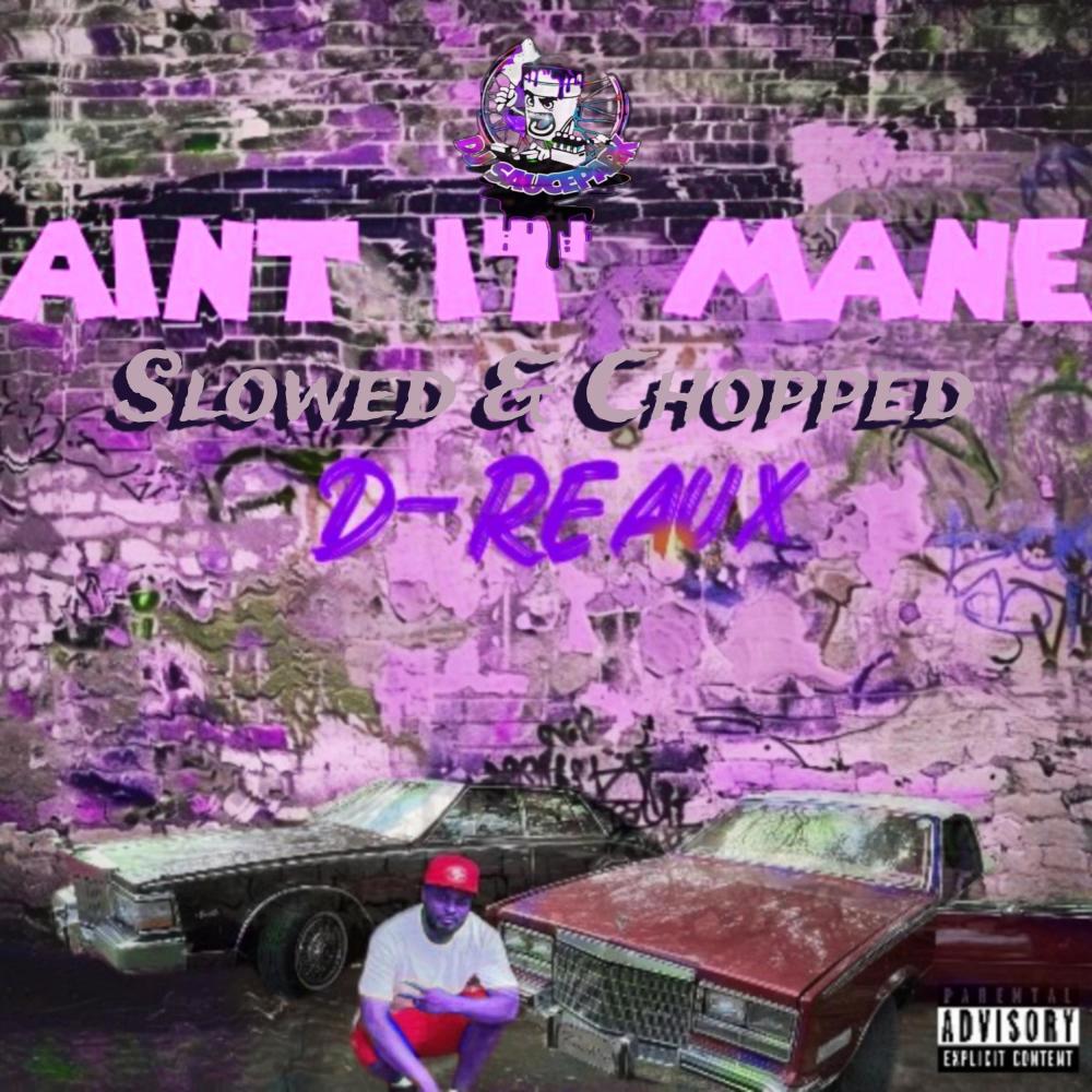 Ain't It Mane (feat. D-Reaux) (Slowed & Chopped) (Explicit)