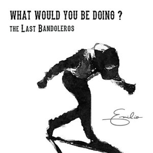 ดาวน์โหลดและฟังเพลง What Would You Be Doing? พร้อมเนื้อเพลงจาก The Last Bandoleros