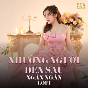 Listen to Nhường Người Đến Sau (Instrument Vux Lofi) song with lyrics from Ngân Ngân