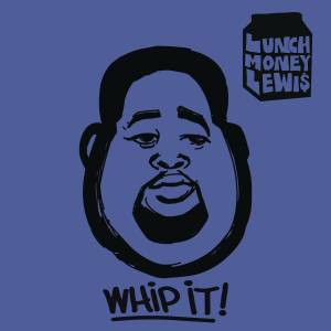 ดาวน์โหลดและฟังเพลง Whip It! พร้อมเนื้อเพลงจาก LunchMoney Lewis