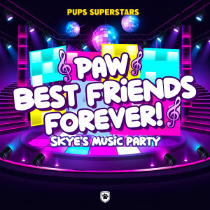 Pups Superstars的專輯Paw Best Friends Forever! (Skye's Music Party)