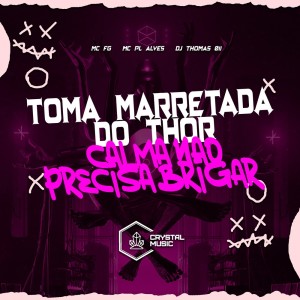 收听DJ Thomas 011的Toma Marretada do Thor - Calma Não Precisa Brigar (Explicit)歌词歌曲