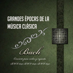 Album Grandes Épocas De La Música Clásica, Bach - Concierto para violín y orquesta BWV 1041, BWV 1042, BWV 1043 oleh Friedrich Wührer
