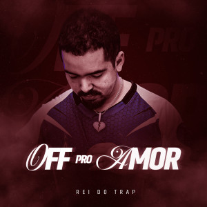 Listen to Off Pro Amor (Explicit) song with lyrics from Rei do Trap