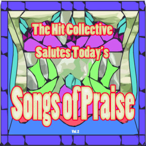 Hit Collective的專輯The Hit Collective Salutes Today's Songs of Praise, Vol. 2