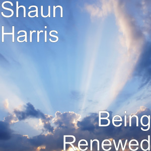 ดาวน์โหลดและฟังเพลง Being Renewed พร้อมเนื้อเพลงจาก Shaun Harris