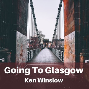 Album Going to Glasgow from Ken Winslow