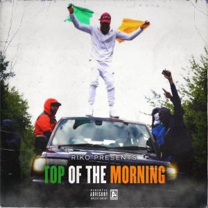Listen to Top of the Morning (Explicit) song with lyrics from Riko