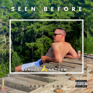 Album Seen Before (Explicit) from Andre Anthem