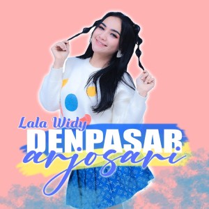 Dengarkan Denpasar Arjosari lagu dari Lala Widy dengan lirik