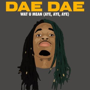 ดาวน์โหลดและฟังเพลง Wat U Mean (Aye, Aye, Aye) (Explicit) พร้อมเนื้อเพลงจาก Dae Dae