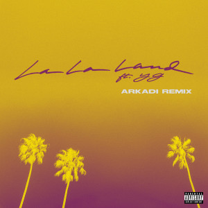 收聽Bryce Vine的La La Land (feat. YG) (ARKADI Remix) (Explicit) (ARKADI Remix|Explicit)歌詞歌曲