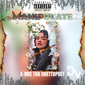 Listen to Manipulate (Explicit) song with lyrics from Eroc Tha GhettoPoet