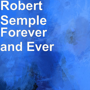 Listen to Forever and Ever song with lyrics from Robert Semple