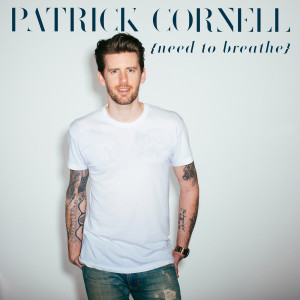 Dengarkan lagu Need to Breathe nyanyian Patrick Cornell dengan lirik