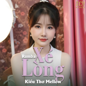 Listen to Xé Lòng (Acv Rumba) song with lyrics from Kiều Thơ Mellow