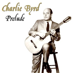 收聽Charlie Byrd的Prelude歌詞歌曲