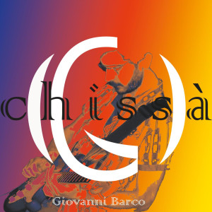 Dengarkan Chissà lagu dari Giovanni Barco dengan lirik