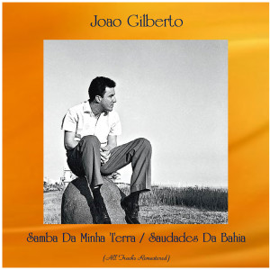 收聽Joao Gilberto的Saudade de Bahia (Remastered 2016)歌詞歌曲