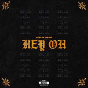Dengarkan lagu Hey oh (Explicit) nyanyian 4Keus Gang dengan lirik