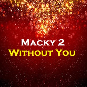Listen to Without You song with lyrics from Macky 2