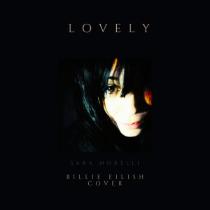 Dengarkan Lovely (Billie Eilish Cover) lagu dari Sara Morelli dengan lirik