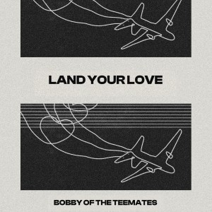 ดาวน์โหลดและฟังเพลง Land Your Love (GR Mix) พร้อมเนื้อเพลงจาก Bobby of the Teemates