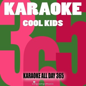 ดาวน์โหลดและฟังเพลง Cool Kids (Karaoke Instrumental Version) พร้อมเนื้อเพลงจาก Karaoke All Day 365