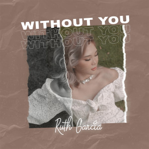 Dengarkan Without You lagu dari Ruth Garcia dengan lirik