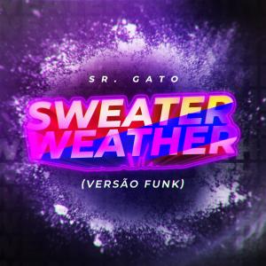 收聽Sr. Gato的Sweater Weather (Versão Funk)歌詞歌曲