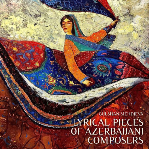 Album Lyrical pieces of Azerbaijani composers from Gulshan Mehdieva