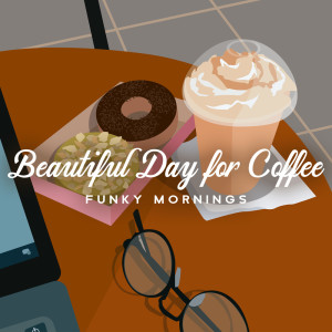 Beautiful Day for Coffee (Funky Mornings, Lofi Jazz Beats, Soul & Funk Mix)