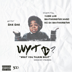 Listen to Wytb (Explicit) song with lyrics from Dae Dae