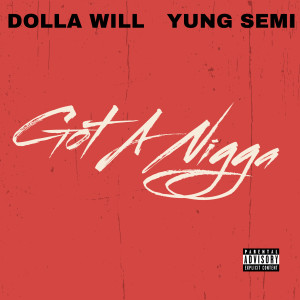 收聽Dolla Will的Got A Nigga (Explicit)歌詞歌曲