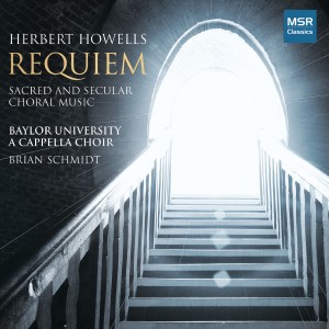 อัลบัม Herbert Howells: Requiem - Sacred and Secular Choral Music ศิลปิน Baylor University A Cappella Choir