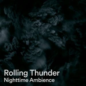 Album Rolling Thunder Nighttime Ambience from Sounds Of Nature: Thunderstorm