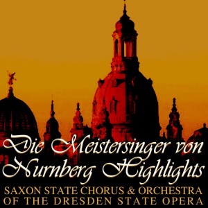 Album Wagner: Die Meistersinger von Nurnberg Highlights oleh Saxon State Orchestra Dresden