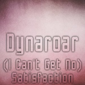 อัลบัม (I Can't Get No) Satisfaction ศิลปิน Dynaroar