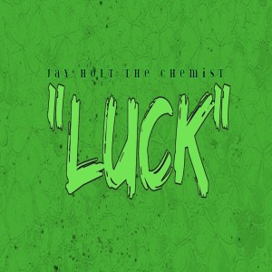 收聽Jay Holt The Chemist的Luck歌詞歌曲